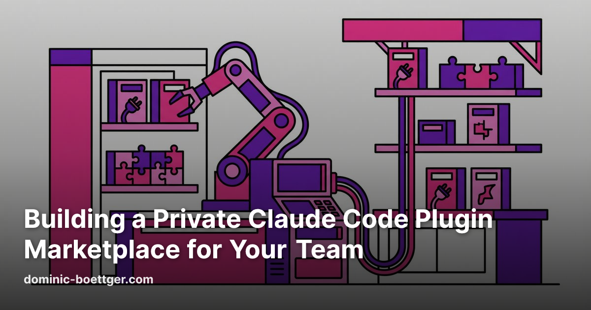 Dominic Böttger | Building a Private Claude Code Plugin Marketplace for ...